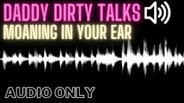 Daddy Says Dirty Things In Your Ear While He Is Fucking You   Male Moaning (Audio Only For Women)